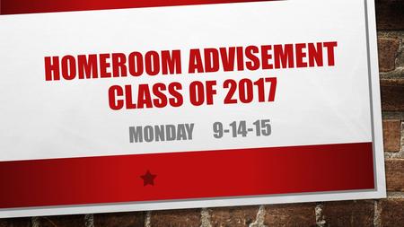 HOMEROOM ADVISEMENT CLASS OF 2017 MONDAY 9-14-15.