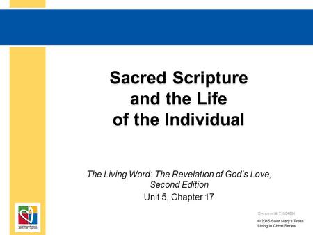 Sacred Scripture and the Life of the Individual The Living Word: The Revelation of God’s Love, Second Edition Unit 5, Chapter 17 Document#: TX004695.