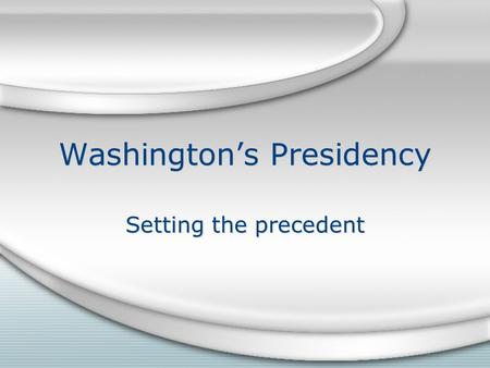 Washington’s Presidency Setting the precedent. Whiskey Rebellion New government needed money to pay off debts and run the country. Congress passed excise.