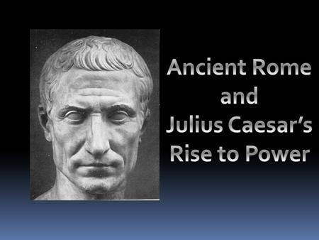 Ancient Rome  Roman Republic (509 BCE – 27 BCE)  BCE – Before Common Era  Similar to our political system  Class divisions.