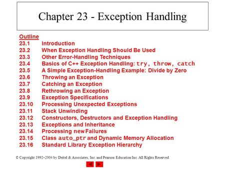 © Copyright 1992–2004 by Deitel & Associates, Inc. and Pearson Education Inc. All Rights Reserved. Chapter 23 - Exception Handling Outline 23.1Introduction.