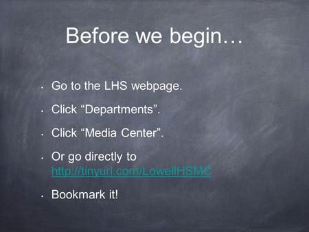 Before we begin… Go to the LHS webpage. Click “Departments”. Click “Media Center”. Or go directly to