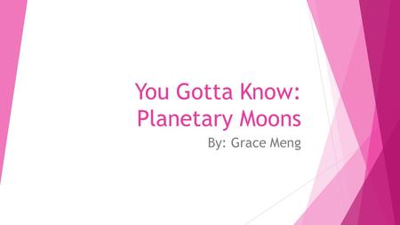 You Gotta Know: Planetary Moons