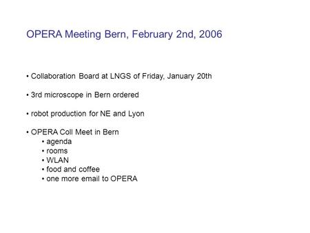 Collaboration Board at LNGS of Friday, January 20th 3rd microscope in Bern ordered robot production for NE and Lyon OPERA Coll Meet in Bern agenda rooms.