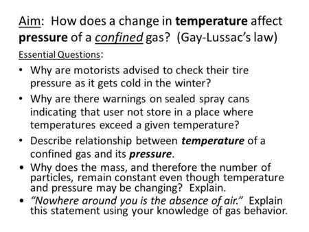 Aim: How does a change in temperature affect pressure of a confined gas? (Gay-Lussac’s law) Essential Questions : Why are motorists advised to check their.