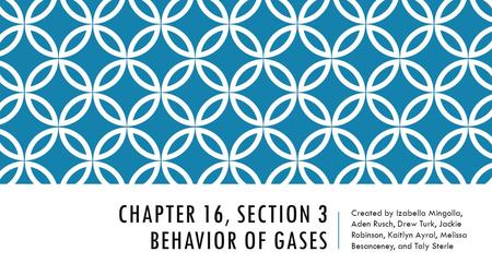 Chapter 16, Section 3 Behavior of Gases