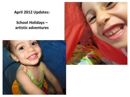 April 2012 Updates: School Holidays – artistic adventures.