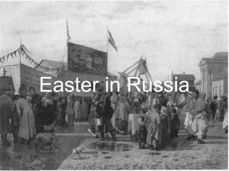 Easter in Russia. In our country Easter- is one of the most popular holidays. It's a day of happiness, time for union of all faithful people in Russia.