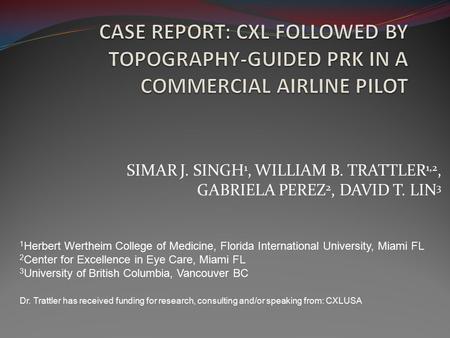 SIMAR J. SINGH 1, WILLIAM B. TRATTLER 1,2, GABRIELA PEREZ 2, DAVID T. LIN 3 1 Herbert Wertheim College of Medicine, Florida International University, Miami.