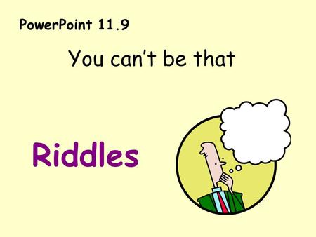 PowerPoint 11.9 You can’t be that Riddles. I am going to be someone who works in a lab. I will make a drug to cure SARS. I will help sick people. What.