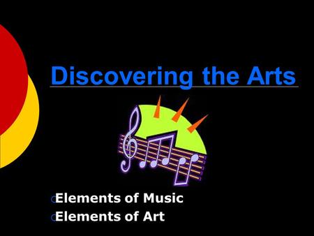 Discovering the Arts  Elements of Music  Elements of Art.