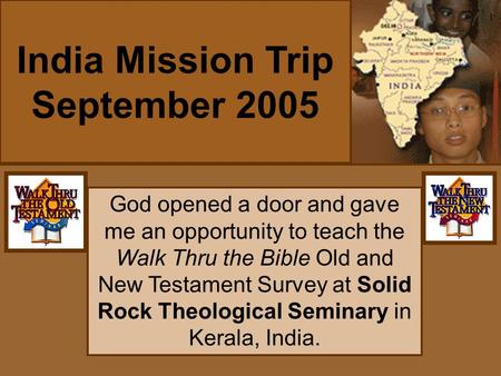 God opened a door and gave me an opportunity to teach the Walk Thru the Bible Old and New Testament Survey at Solid Rock Theological Seminary in Kerala,