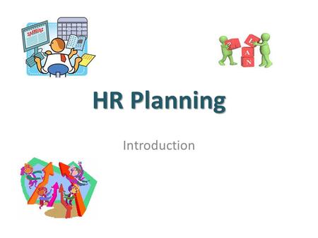 HR Planning Introduction. Overview Definition of HR planning Implications of Definition Why is HR planning needed? AND Why is important?