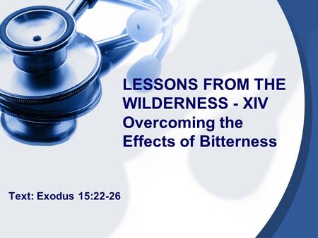 LESSONS FROM THE WILDERNESS - XIV Overcoming the Effects of Bitterness Text: Exodus 15:22-26.