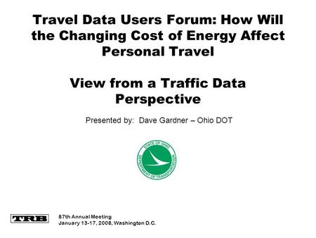 Travel Data Users Forum: How Will the Changing Cost of Energy Affect Personal Travel View from a Traffic Data Perspective 87th Annual Meeting January 13-17,