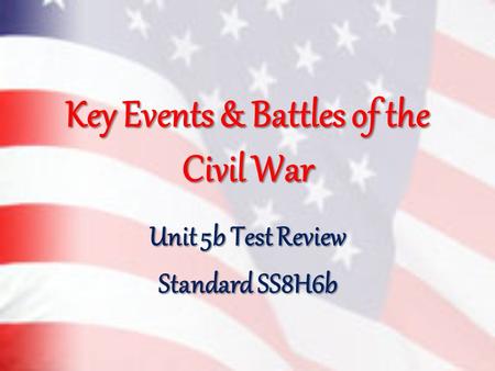 Key Events & Battles of the Civil War Unit 5b Test Review Standard SS8H6b.