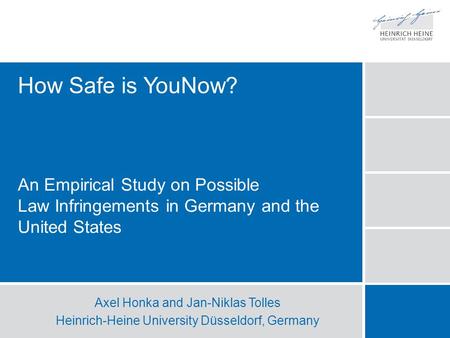 How Safe is YouNow? An Empirical Study on Possible Law Infringements in Germany and the United States Axel Honka and Jan-Niklas Tolles Heinrich-Heine University.