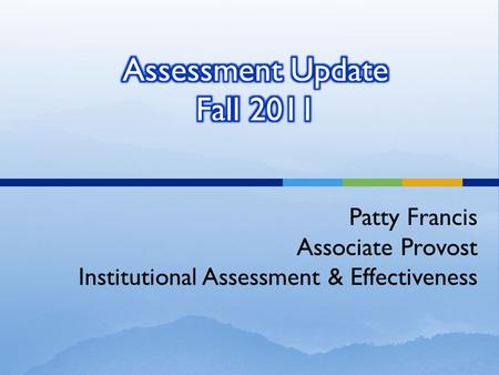 Patty Francis Associate Provost Institutional Assessment & Effectiveness.