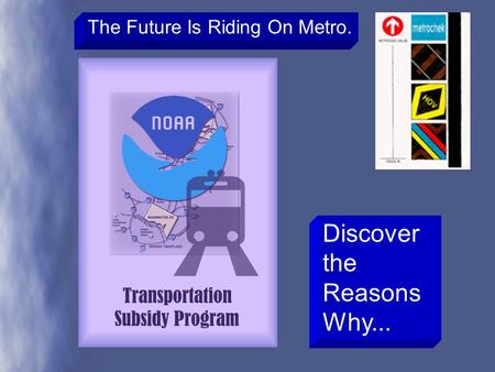 Discover the Reasons Why... The Future Is Riding On Metro.