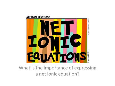 What is the importance of expressing a net ionic equation?