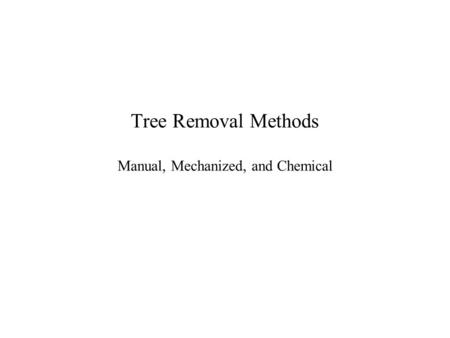 Tree Removal Methods Manual, Mechanized, and Chemical.