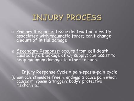  Primary Response: tissue destruction directly associated with traumatic force; can’t change amount of initial damage  Secondary Response: occurs from.