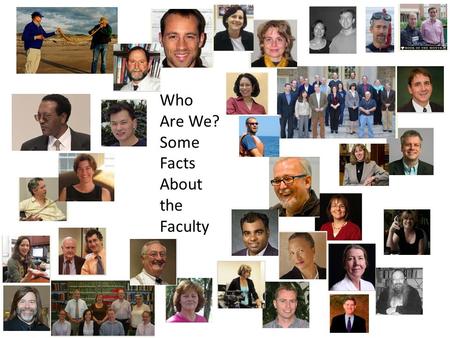 Who Are We? Some Facts About the Faculty. Number% Full-time Tenured and Tenure Eligible 51219.8% Full-time Non-Tenure Eligible 106 4.1% Research and Public.