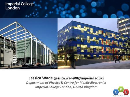 Jessica Wade Department of Physics & Centre for Plastic Electronics Imperial College London, United Kingdom.