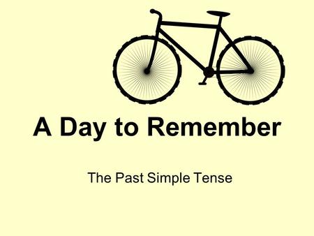 A Day to Remember The Past Simple Tense. 1 One afternoon last summer, my good friend Jane came round and invited me to go on a bike ride with her. I thought.