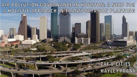 Initial task : examine the impacts air pollution governance in Houston in the transportation sector What is the structure of air pollution governance.