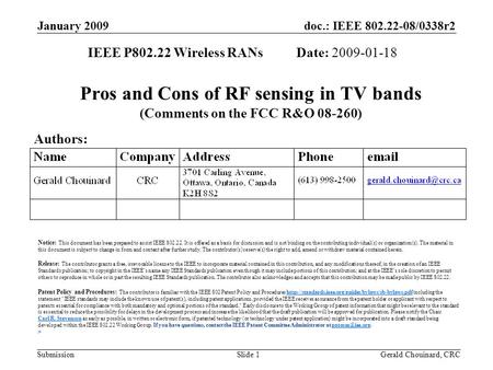 Doc.: IEEE 802.22-08/0338r2 Submission January 2009 Gerald Chouinard, CRCSlide 1 Pros and Cons of RF sensing in TV bands (Comments on the FCC R&O 08-260)