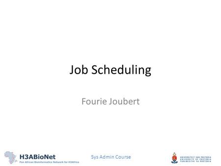 Sys Admin Course Job Scheduling Fourie Joubert. Sys Admin Course Very often, you may want a job to run once at a certain time, or to run regularly at.