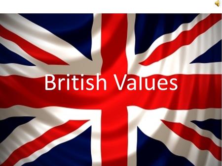 British Values. So what are British Values? 1.We can vote in the people who govern us. 2.We have laws that protect us. 3.No one is above the law. 4.We.