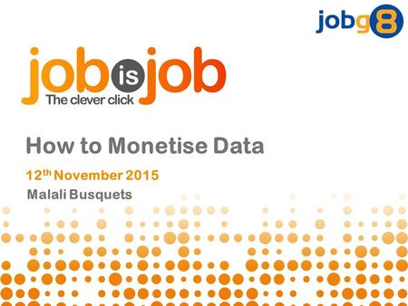 Malali Busquets How to Monetise Data 12 th November 2015.