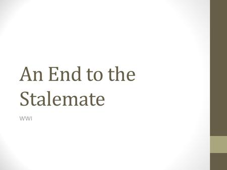 An End to the Stalemate WWI. Entry of the U.S. U.S. had claimed neutrality Americans were swayed by British propaganda May 1915 German U-Boats torpedo.