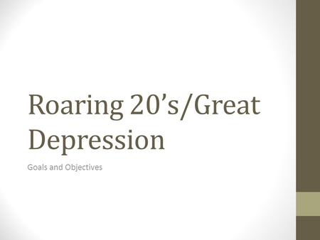 Roaring 20’s/Great Depression Goals and Objectives.