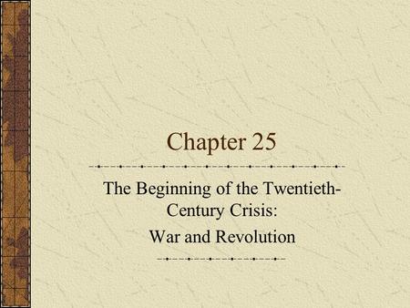 Chapter 25 The Beginning of the Twentieth- Century Crisis: War and Revolution.