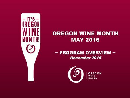 OREGON WINE MONTH MAY 2016 – PROGRAM OVERVIEW – December 2015.