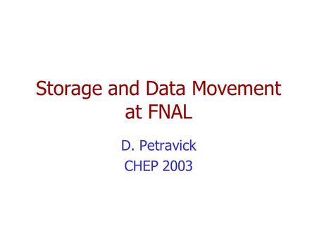 Storage and Data Movement at FNAL D. Petravick CHEP 2003.