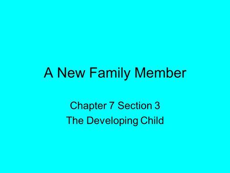 A New Family Member Chapter 7 Section 3 The Developing Child.