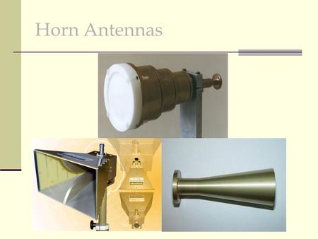 Horn Antennas. Basic Concept The horn antenna gains its name from its appearance Type of Aperture antenna A horn antenna is used for the transmission.