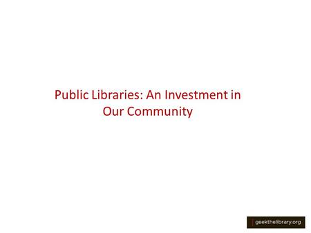 Public Libraries: An Investment in Our Community.