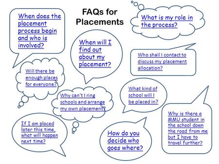 FAQs for Placements When does the placement process begin and who is involved? Why is there a MMU student in the school down the road from me but I have.