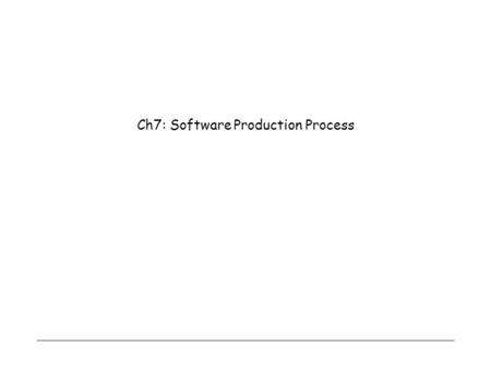 Ch7: Software Production Process. 1 Waterfall models  Invented in the late 1950s for large air defense systems, popularized in the 1970s  Main characteristics: