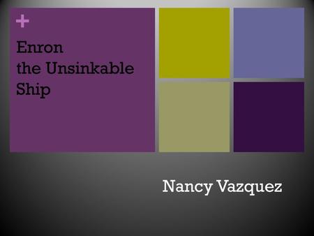 + Enron the Unsinkable Ship Nancy Vazquez. + Overview Describe the concept of ‘Creative Accounting’. How the unsinkable ship was sunk to the bottom of.