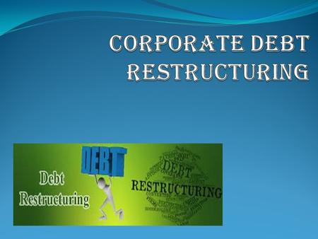 Corporate Debt Restructuring