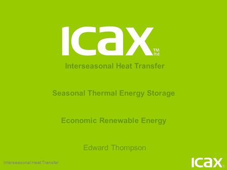 Interseasonal Heat Transfer Seasonal Thermal Energy Storage Economic Renewable Energy Edward Thompson.