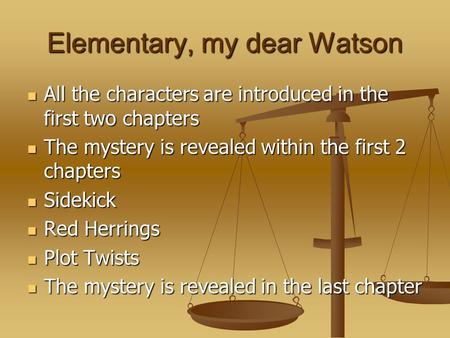 Elementary, my dear Watson All the characters are introduced in the first two chapters All the characters are introduced in the first two chapters The.