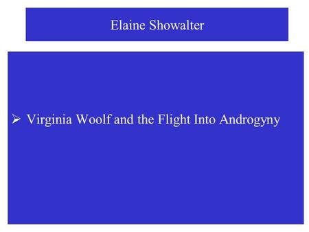 Elaine Showalter Virginia Woolf and the Flight Into Androgyny.