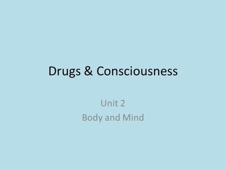 Drugs & Consciousness Unit 2 Body and Mind. Bellringer A drug is any substance that changes the chemical makeup of the brain. Directions: Using the definition.